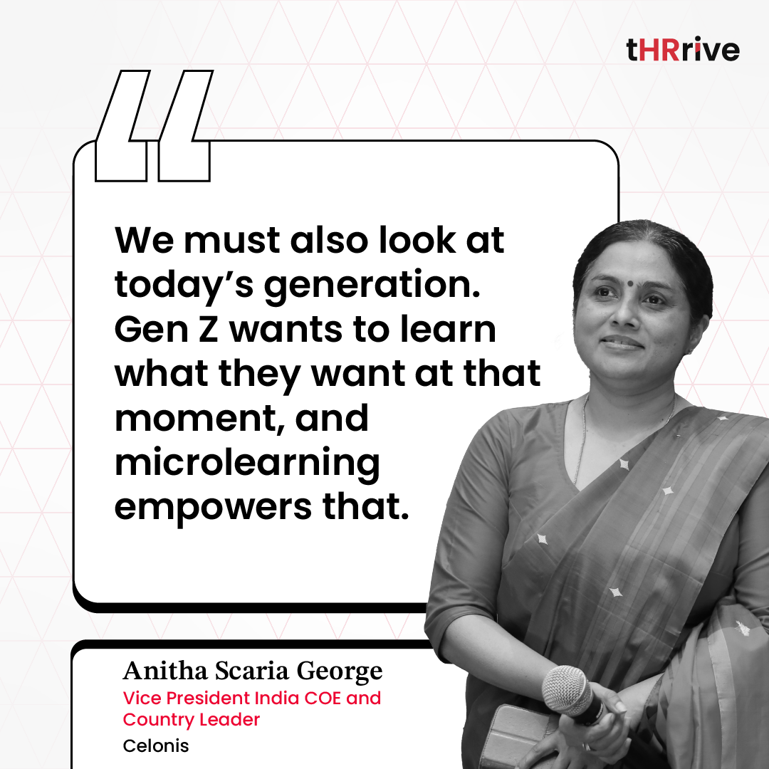 “We must also look at today’s generation. Gen Z wants to learn what they want at that moment, and microlearning empowers that.” - Anitha Scaria George, Vice President India COE and Country Leader at Celonis.