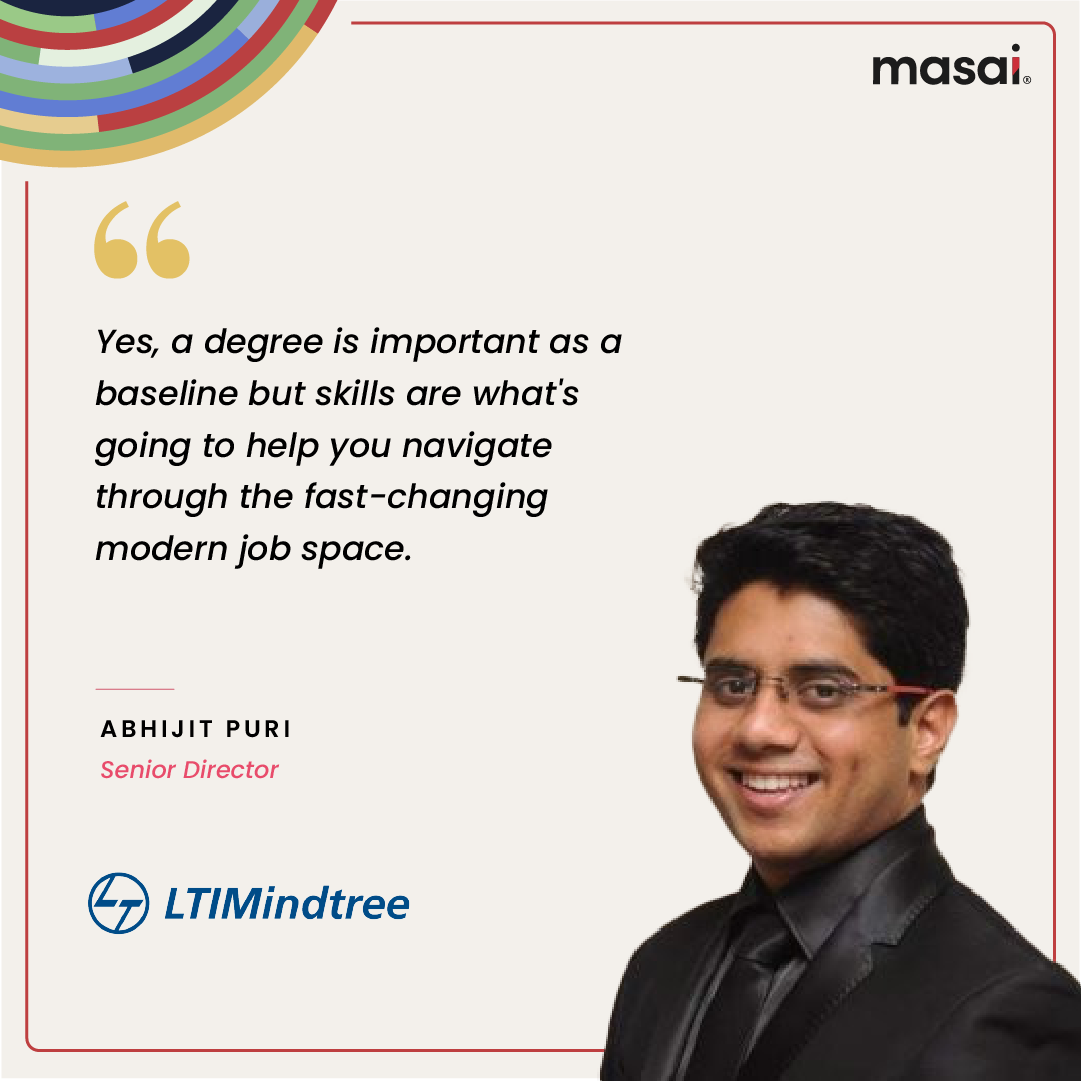 Abhijit Puri- ""Yes, a degree is important as a baseline but skills are what's going to help you navigate through the fast-changing modern job space"