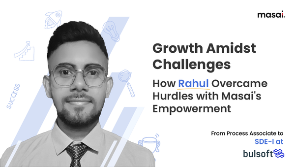 Growth Amidst Challenges : How Rahul Overcame Hurdles with Masai's Empowerment
