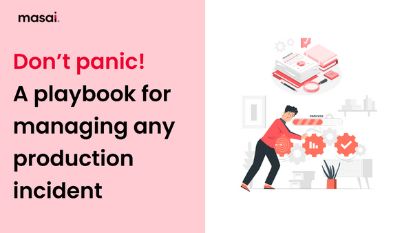 Don’t Panic! A Playbook For Managing Any Production Incident