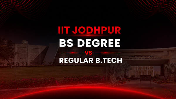 IIT Jodhpur BS Degree vs regular B.Tech: Which should you choose After 12th?