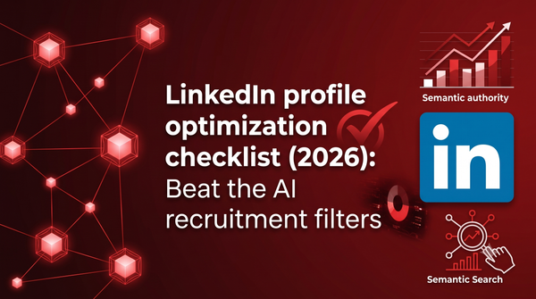 LinkedIn profile optimization checklist 2026: Beat the AI recruitment filters
