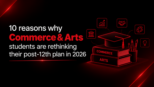 10 reasons why Commerce & Arts students are rethinking their post-12th plan in 2026